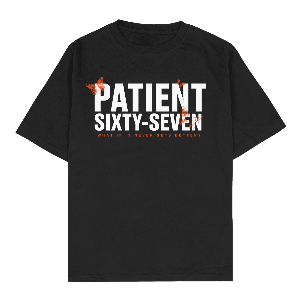 Patient Sixty-Seven - What If It Never Gets Better T-Shirt