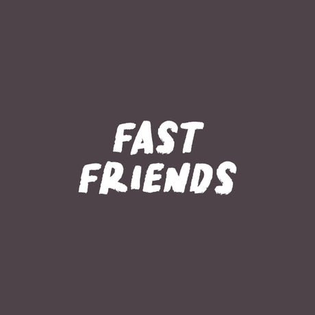 Fast Friends