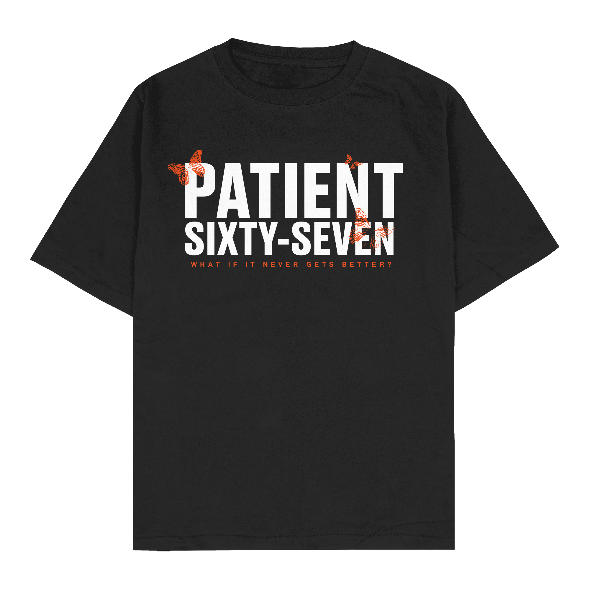 Patient Sixty-Seven - What If It Never Gets Better T-Shirt