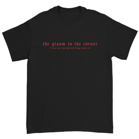 The Gloom in the Corner - Kill Me Slowly T-Shirt