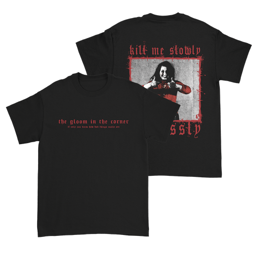 The Gloom in the Corner - Kill Me Slowly T-Shirt