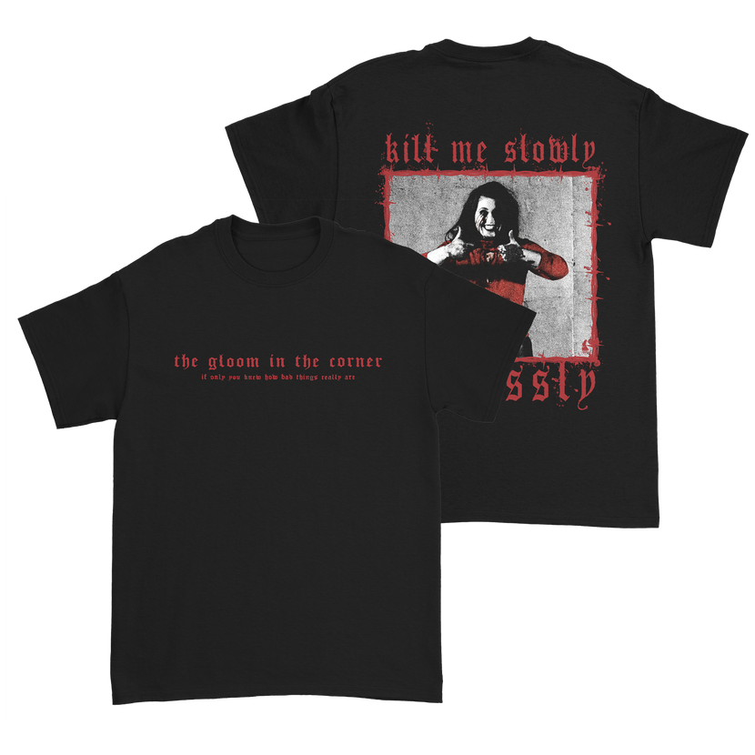 The Gloom in the Corner - Kill Me Slowly T-Shirt